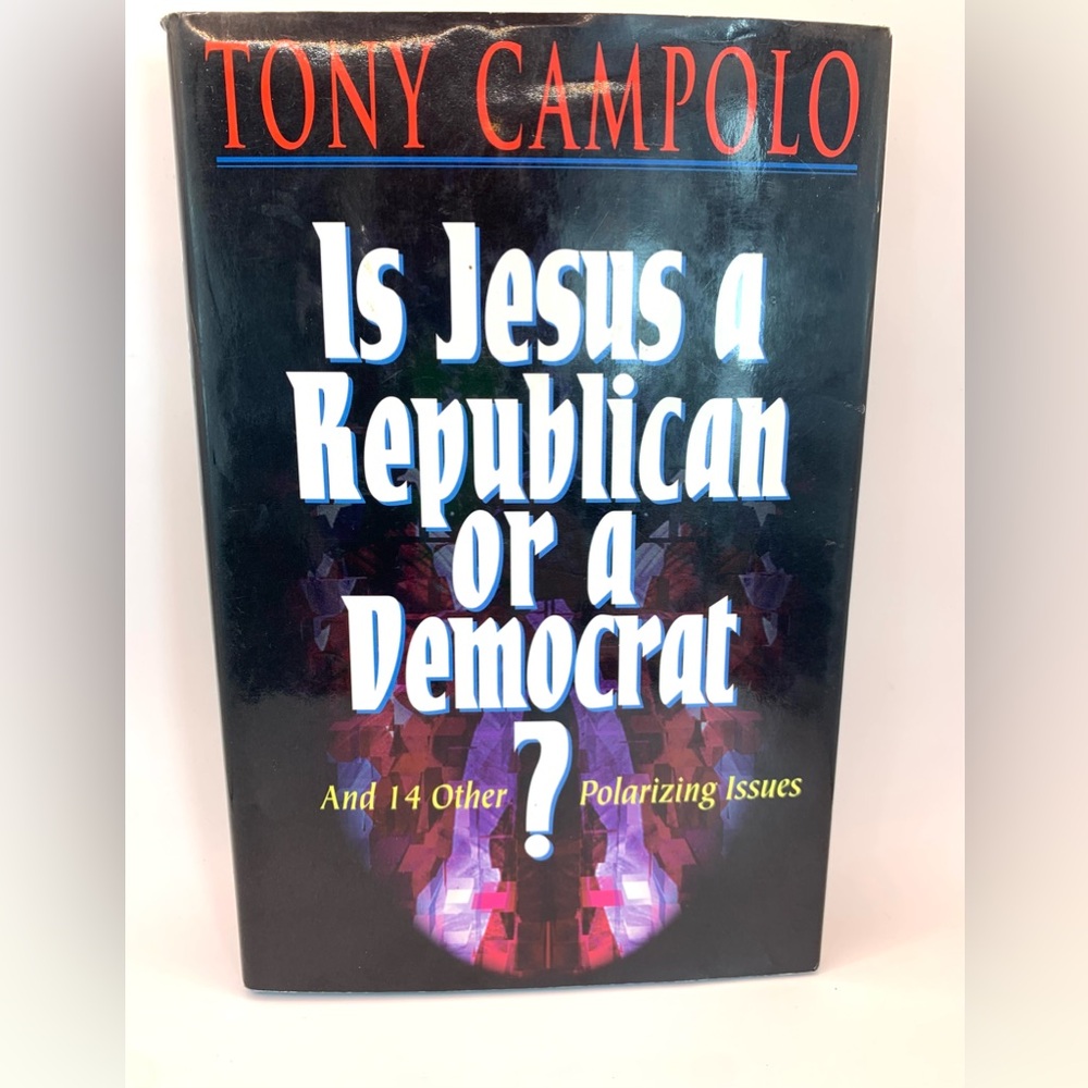 Is Jesus A Republican or a Democrat? And 14 Other Polarizing Issues Tony Campolo